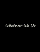 Online film Whatever we do