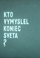 Online film Kto vymyslel koniec sveta?